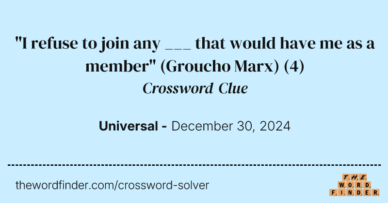 "I refuse to join any ___ that would have me as a member" (Groucho Marx) crossword clue image