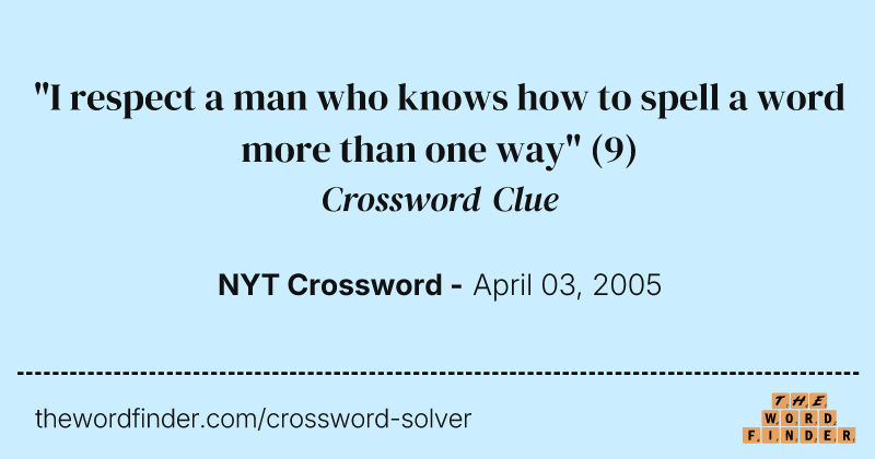 "I respect a man who knows how to spell a word more than one way" crossword clue image