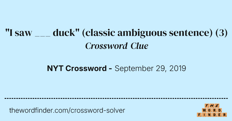 "I saw ___ duck" (classic ambiguous sentence) crossword clue image
