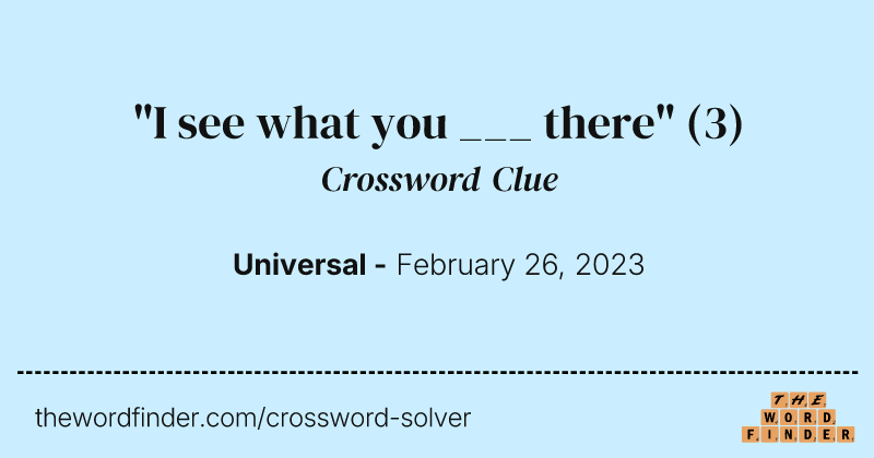 "I see what you ___ there" crossword clue image