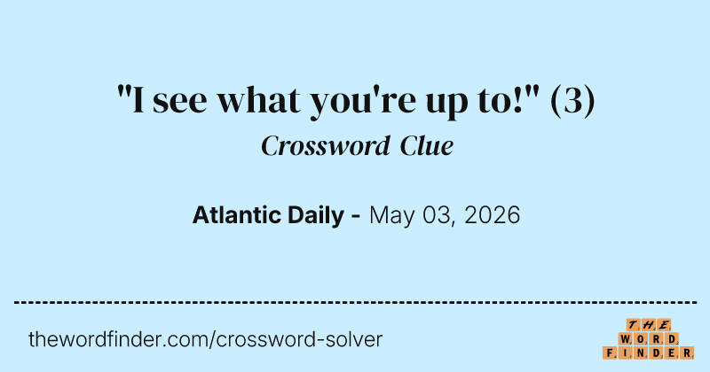 "I see what you're up to!" crossword clue image