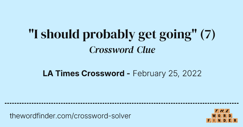 "I should probably get going" crossword clue image