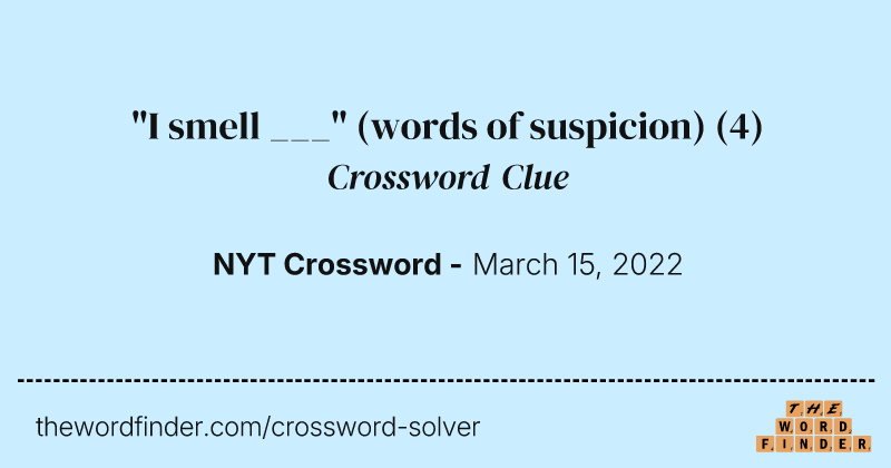 "I smell ___" (words of suspicion) crossword clue image