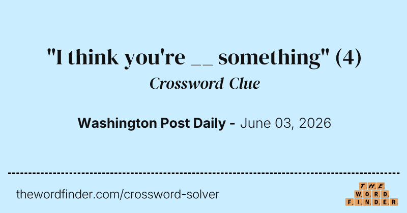 "I think you're __ something" crossword clue image