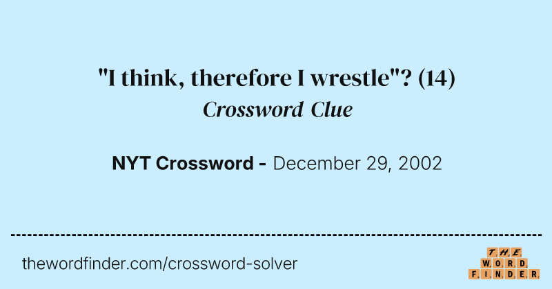 "I think, therefore I wrestle"? crossword clue image
