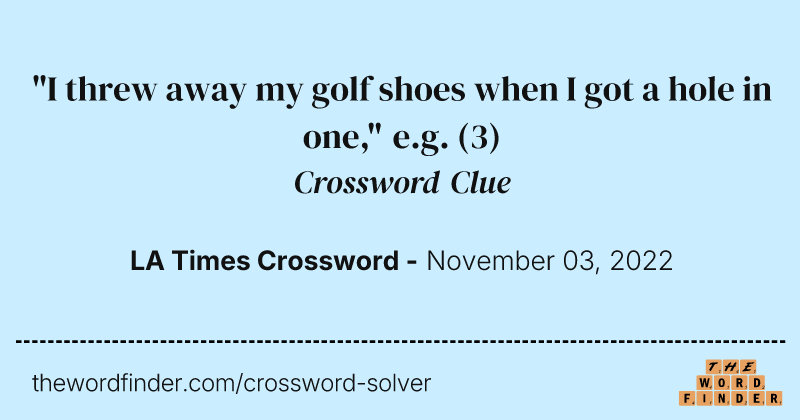 "I threw away my golf shoes when I got a hole in one," e.g. crossword clue image