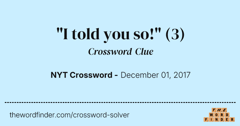 "I told you so!" crossword clue image