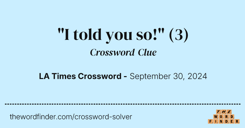 "I told you so!" crossword clue image