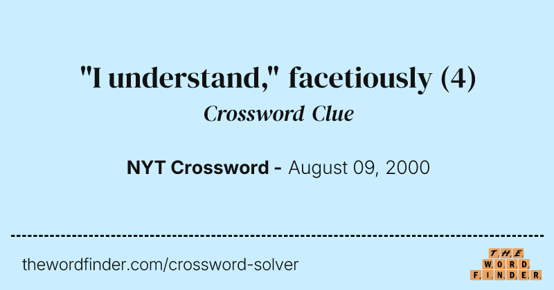"I understand," facetiously crossword clue image