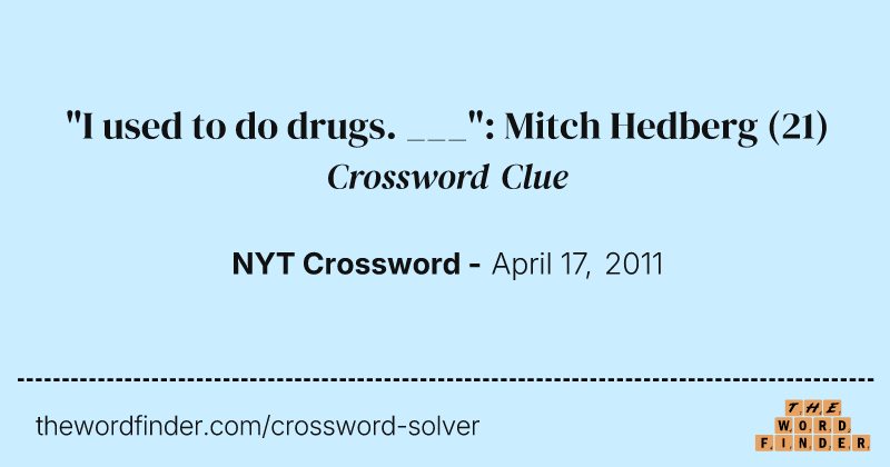 "I used to do drugs. ___": Mitch Hedberg crossword clue image