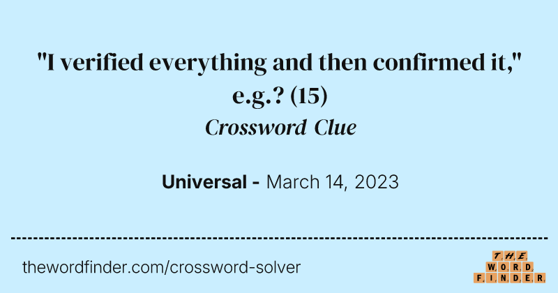 "I verified everything and then confirmed it," e.g.? crossword clue image