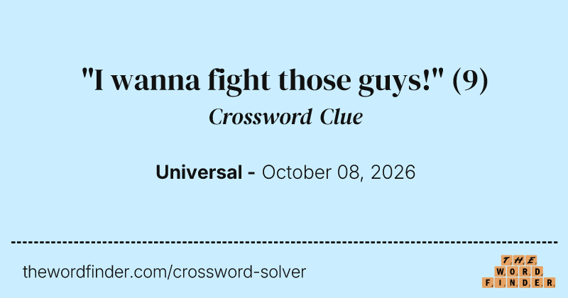 "I wanna fight those guys!" crossword clue image