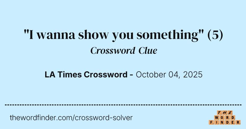 "I wanna show you something" crossword clue image