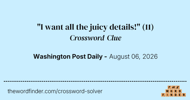 "I want all the juicy details!" crossword clue image