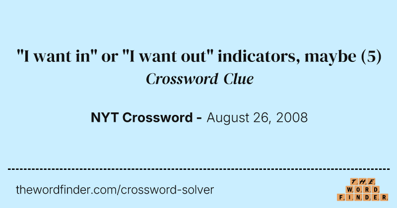 "I want in" or "I want out" indicators, maybe crossword clue image
