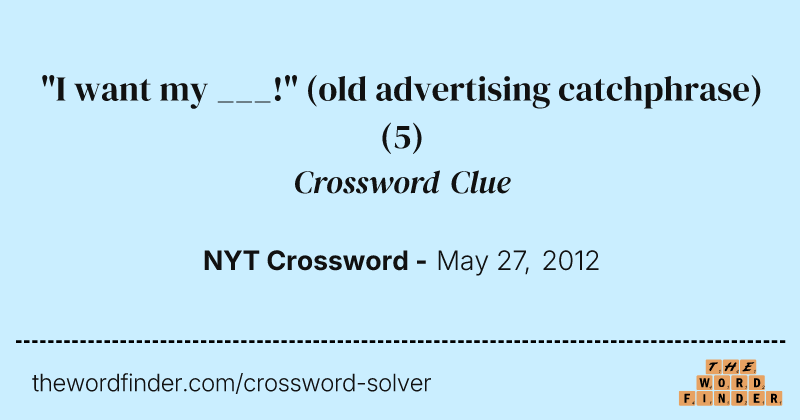 "I want my ___!" (old advertising catchphrase) crossword clue image