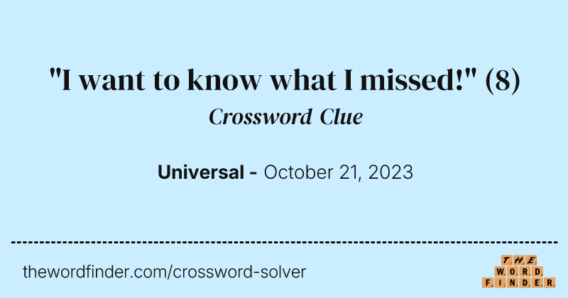 "I want to know what I missed!" crossword clue image
