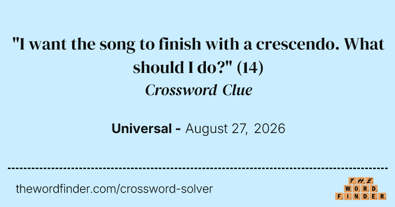 "I want the song to finish with a crescendo. What should I do?" crossword clue image