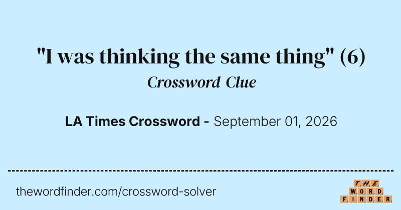 "I was thinking the same thing" crossword clue image