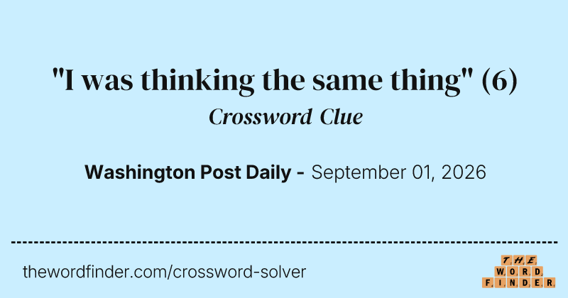 "I was thinking the same thing" crossword clue image