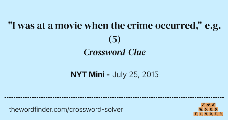 "I was at a movie when the crime occurred," e.g. crossword clue image