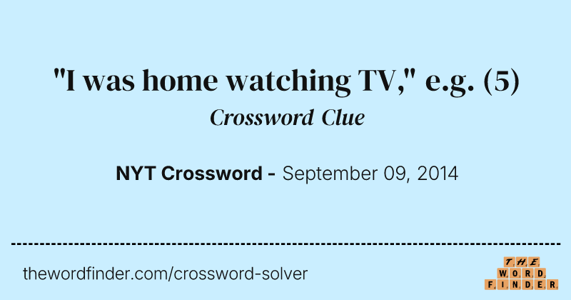 "I was home watching TV," e.g. crossword clue image