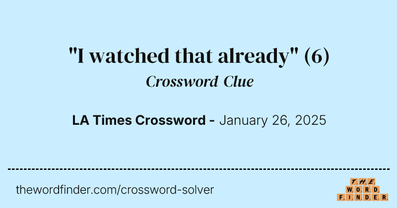 "I watched that already" crossword clue image