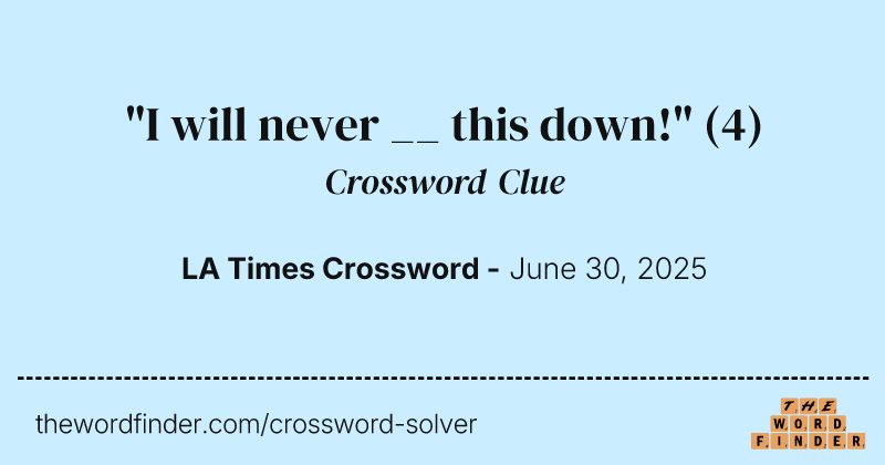 "I will never __ this down!" crossword clue image