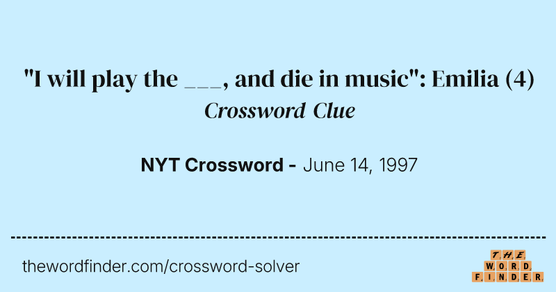 "I will play the ___, and die in music": Emilia crossword clue image