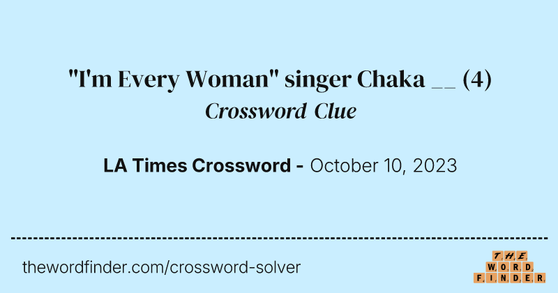 "I'm Every Woman" singer Chaka __ crossword clue image