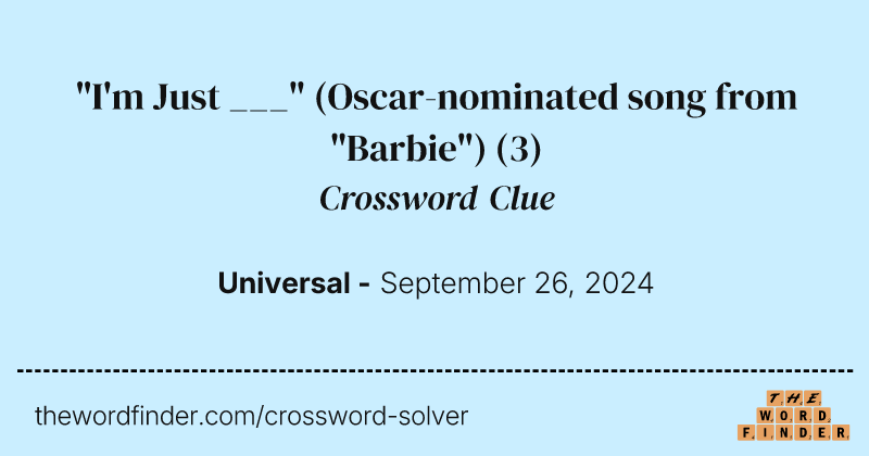 "I'm Just ___" (Oscar-nominated song from "Barbie") crossword clue image