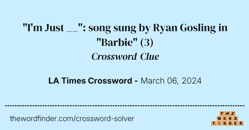 "I'm Just __": song sung by Ryan Gosling in "Barbie" crossword clue image