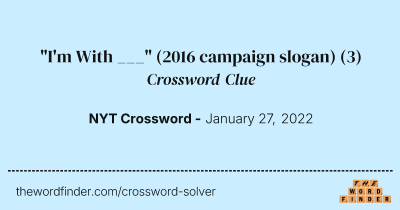 "I'm With ___" (2016 campaign slogan) crossword clue image