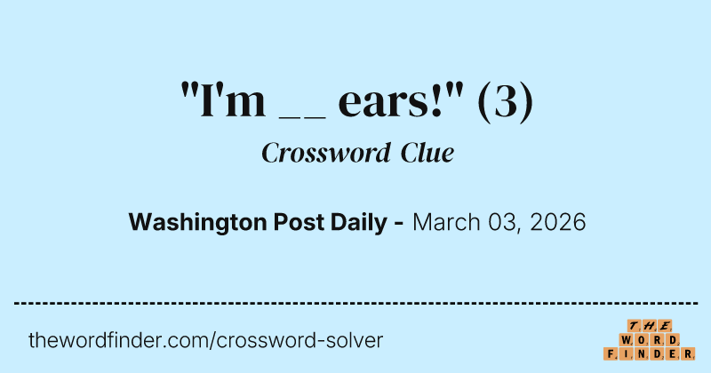 "I'm __ ears!" crossword clue image