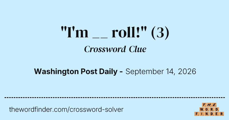 "I'm __ roll!" crossword clue image