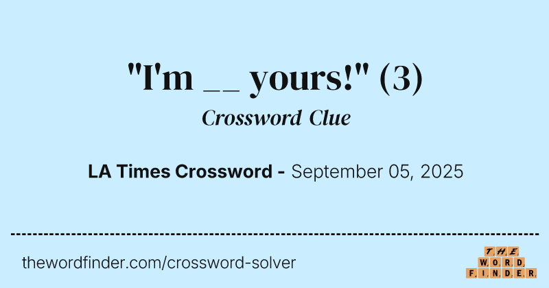"I'm __ yours!" crossword clue image