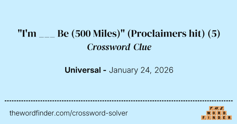 "I'm ___ Be (500 Miles)" (Proclaimers hit) crossword clue image