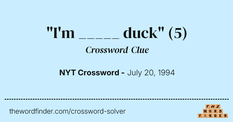 "I'm _____ duck" crossword clue image