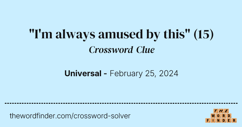"I'm always amused by this" crossword clue image