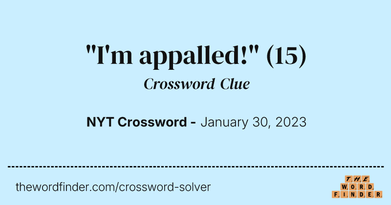 "I'm appalled!" crossword clue image