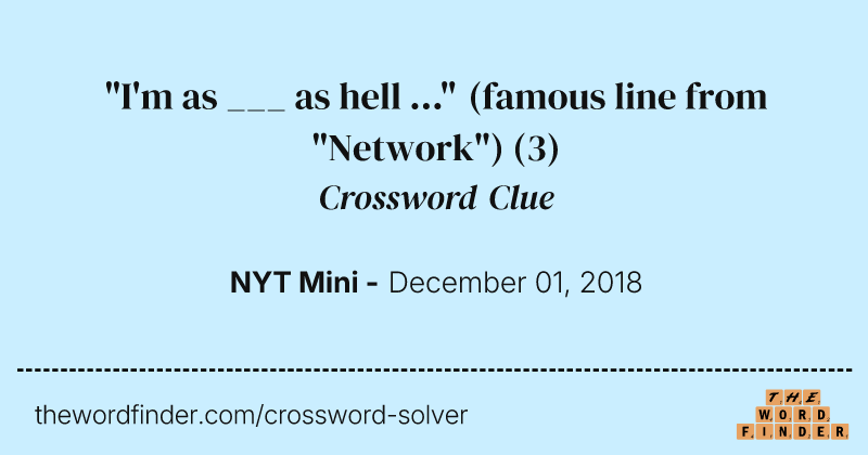"I'm as ___ as hell ..." (famous line from "Network") crossword clue image