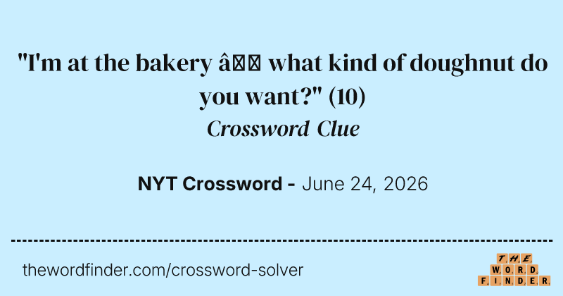 "I'm at the bakery – what kind of doughnut do you want?" crossword clue image