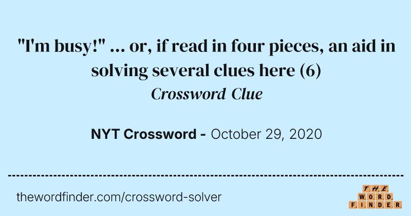 "I'm busy!" ... or, if read in four pieces, an aid in solving several clues here crossword clue image