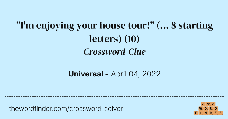 "I'm enjoying your house tour!" (... 8 starting letters) crossword clue image