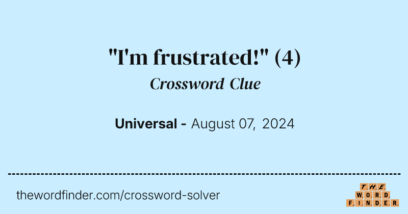 "I'm frustrated!" crossword clue image