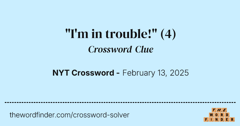 "I'm in trouble!" crossword clue image