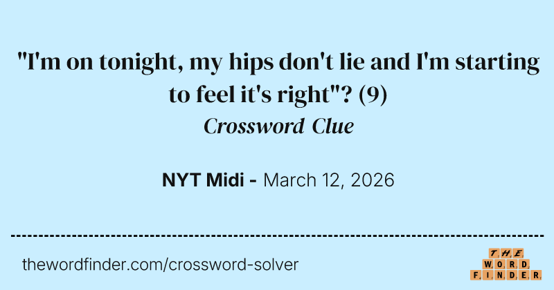 "I'm on tonight, my hips don't lie and I'm starting to feel it's right"? crossword clue image