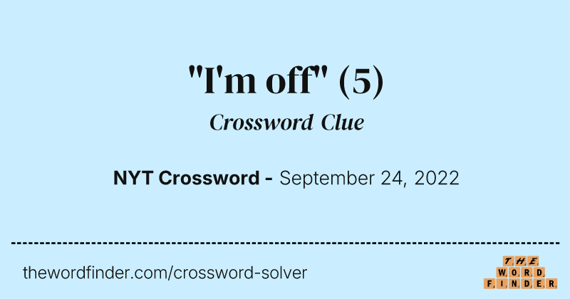"I'm off" crossword clue image