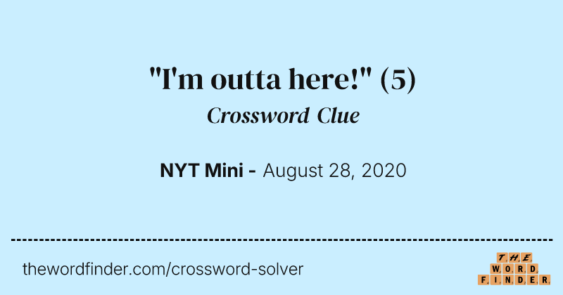 "I'm outta here!" crossword clue image