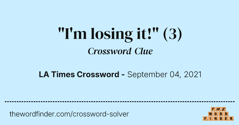 "I'm losing it!" crossword clue image